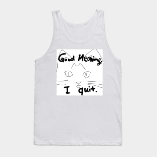 Good Meowing I Quit Tank Top